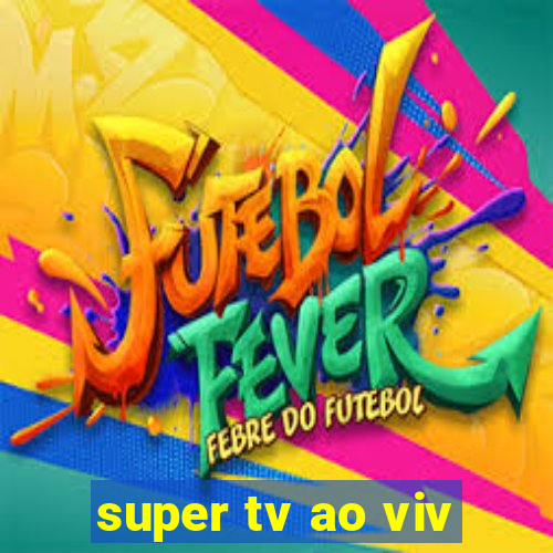 super tv ao viv